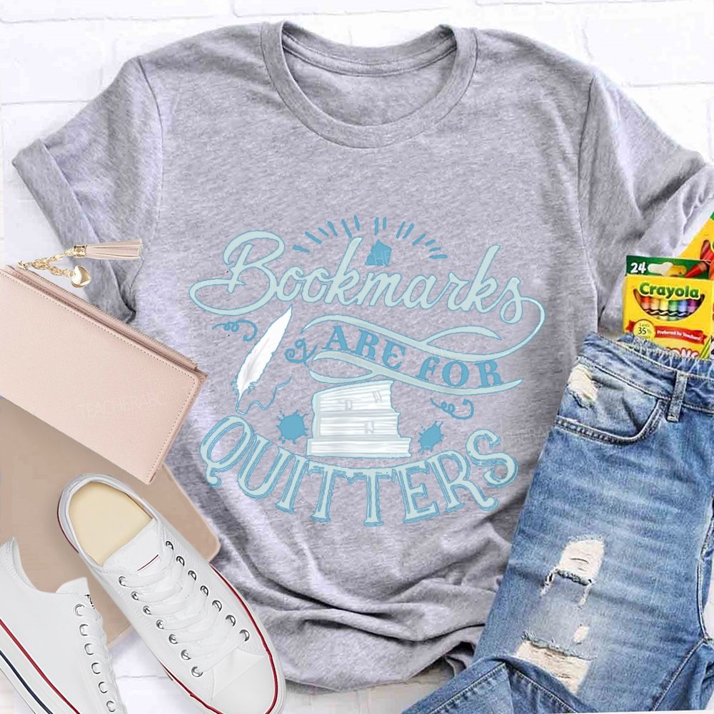 Bookmarks Are For Quitters Letters  Teacher T-shirt