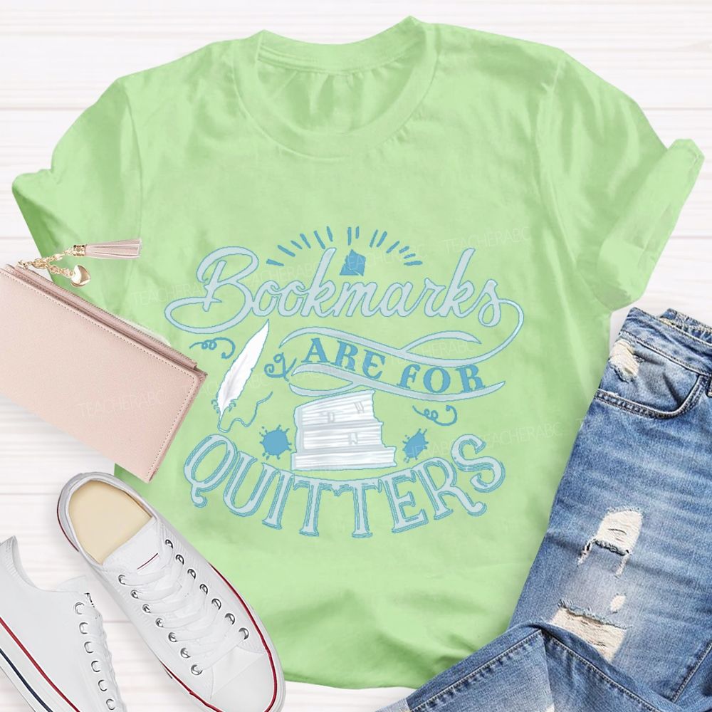 Bookmarks Are For Quitters Letters  Teacher T-shirt