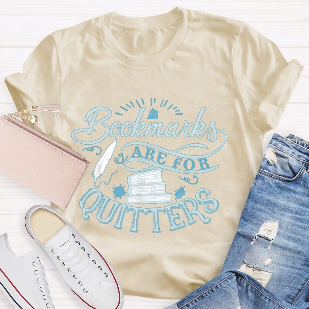 Bookmarks Are For Quitters Letters  Teacher T-shirt