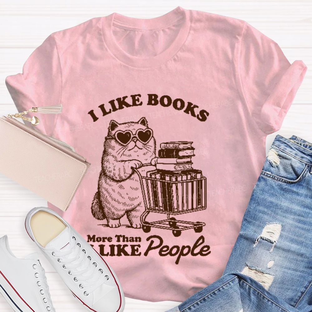 I Like Books More Than I Like People  Teacher T-shirt