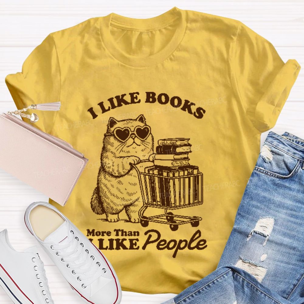 I Like Books More Than I Like People  Teacher T-shirt