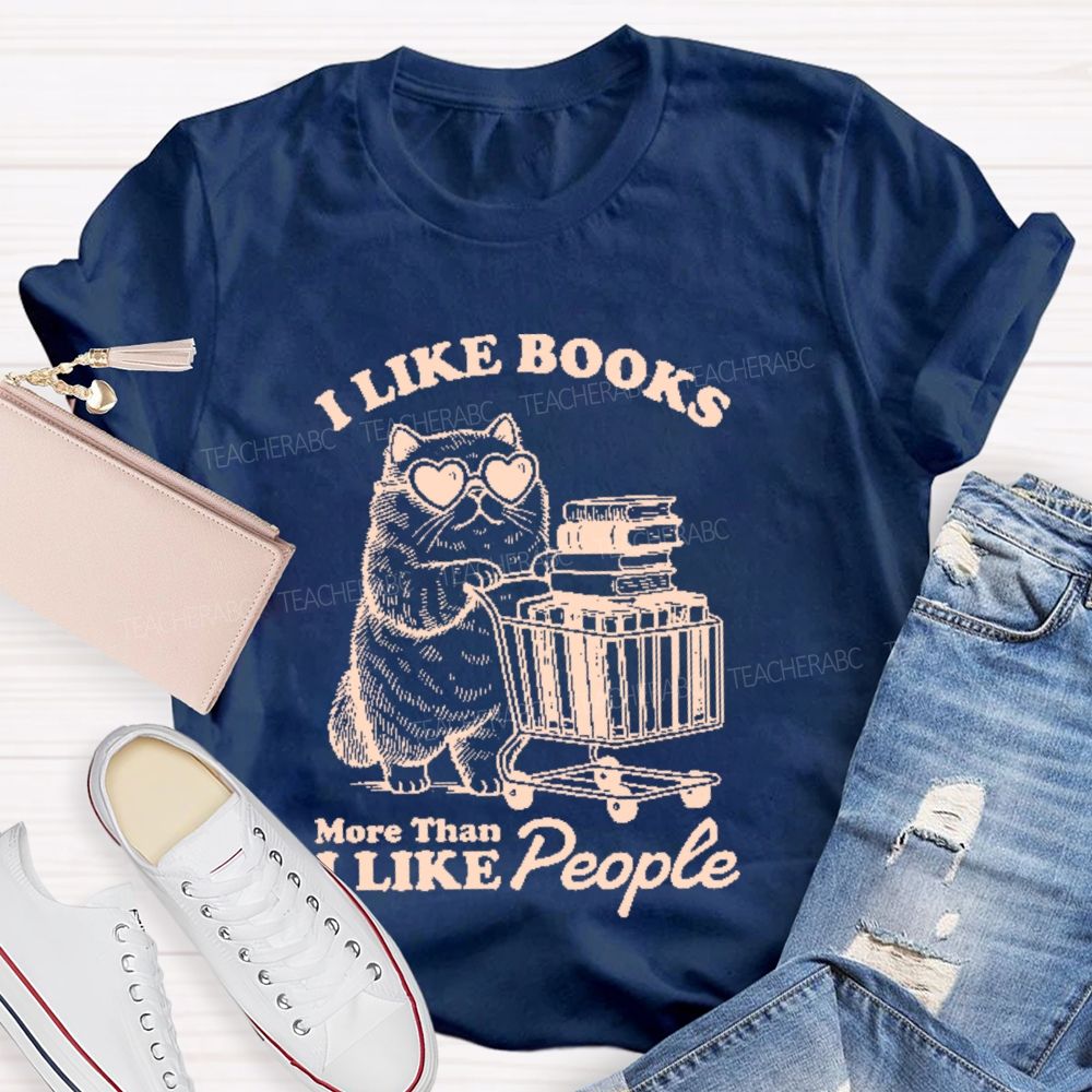 I Like Books More Than I Like People  Teacher T-shirt