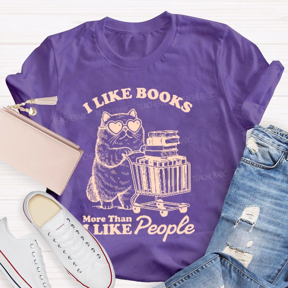 I Like Books More Than I Like People  Teacher T-shirt