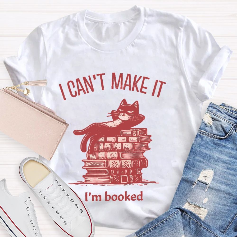 I  Can't  Make  It   I'm  Booked   Teacher T-shirt