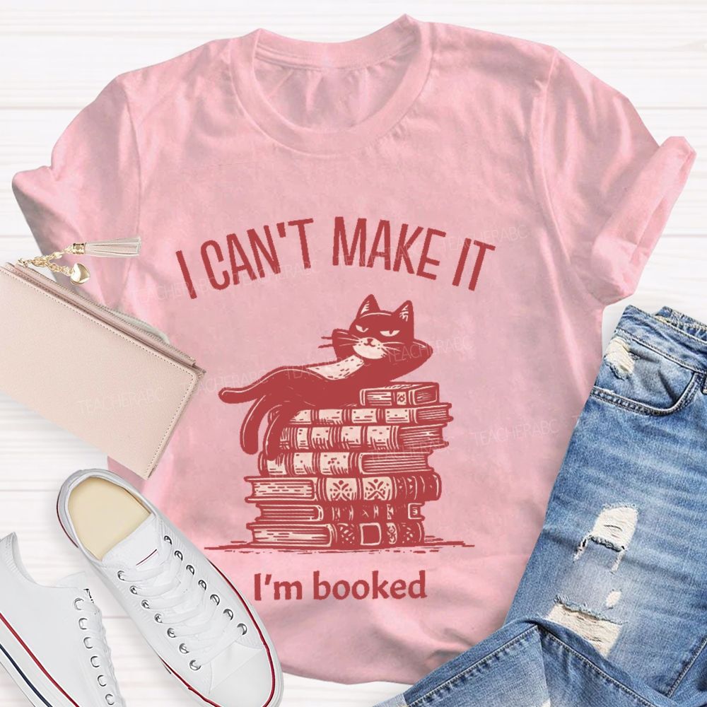 I  Can't  Make  It   I'm  Booked   Teacher T-shirt