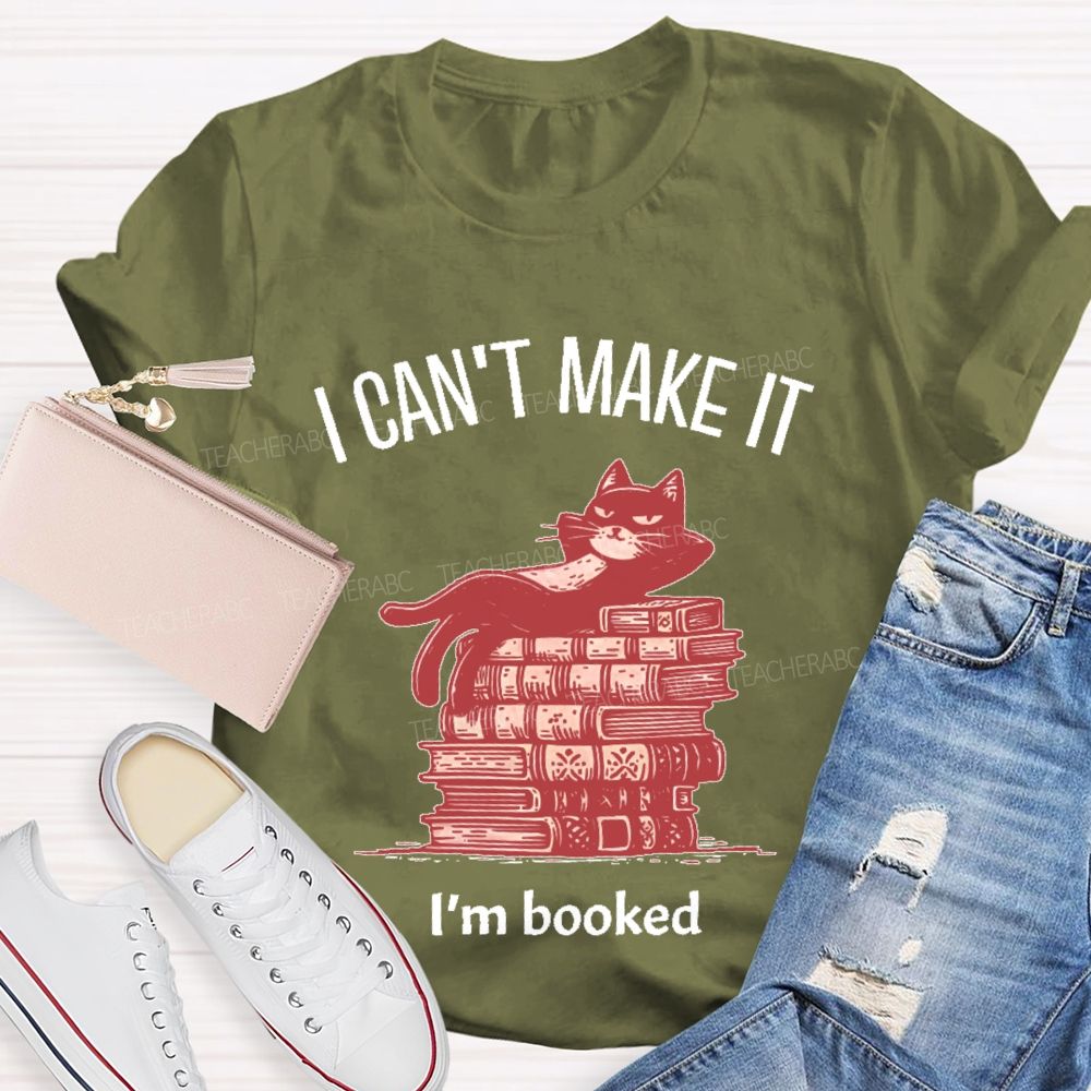 I  Can't  Make  It   I'm  Booked   Teacher T-shirt