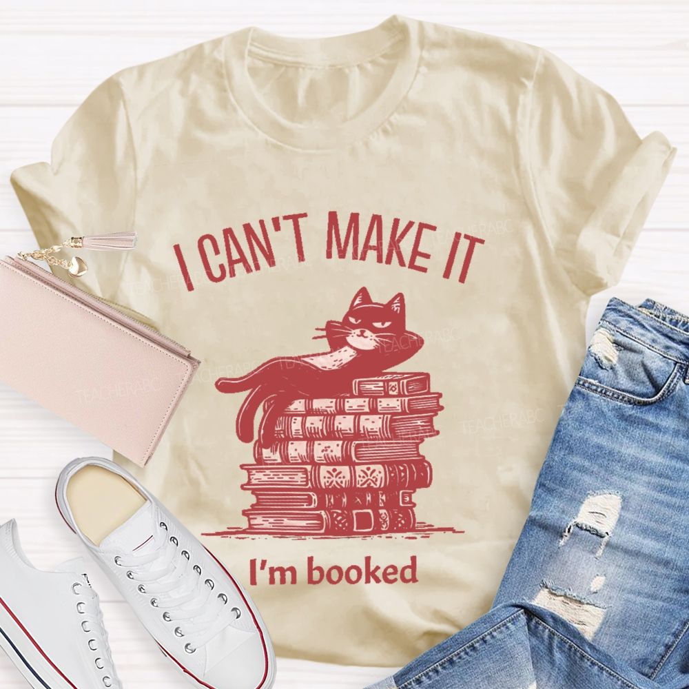 I  Can't  Make  It   I'm  Booked   Teacher T-shirt