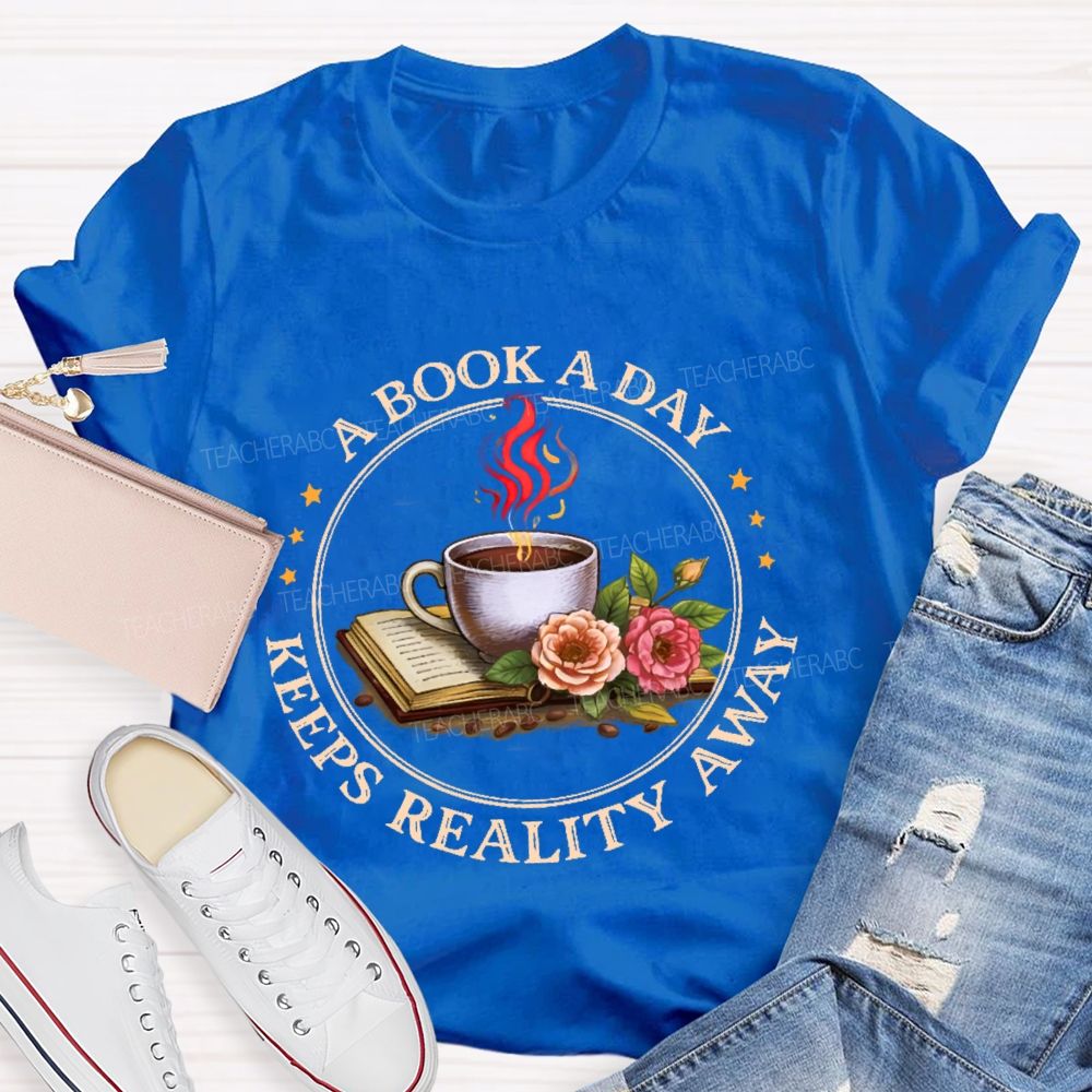 A Book A Day Keeps Reality Away  Teacher T-shirt
