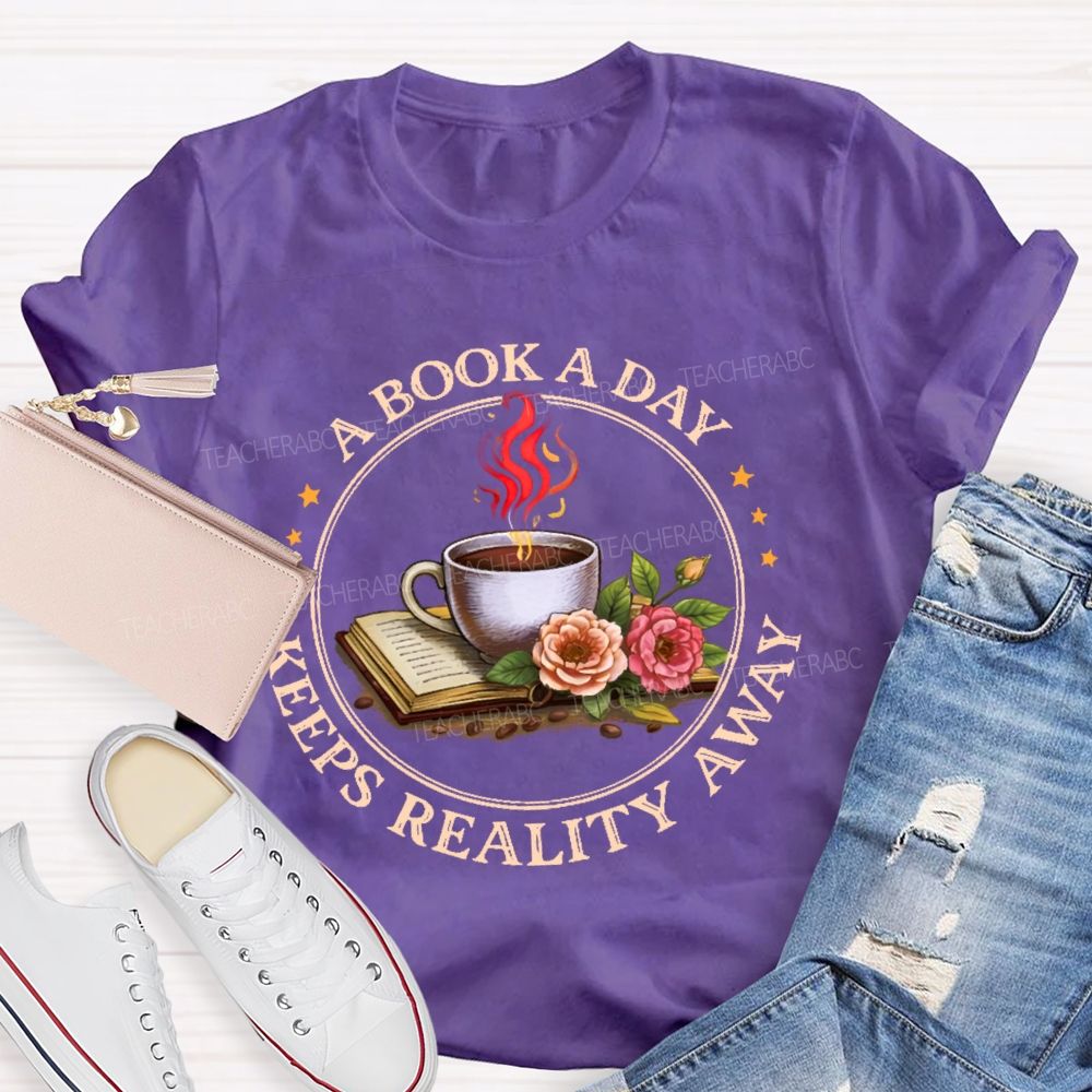 A Book A Day Keeps Reality Away  Teacher T-shirt