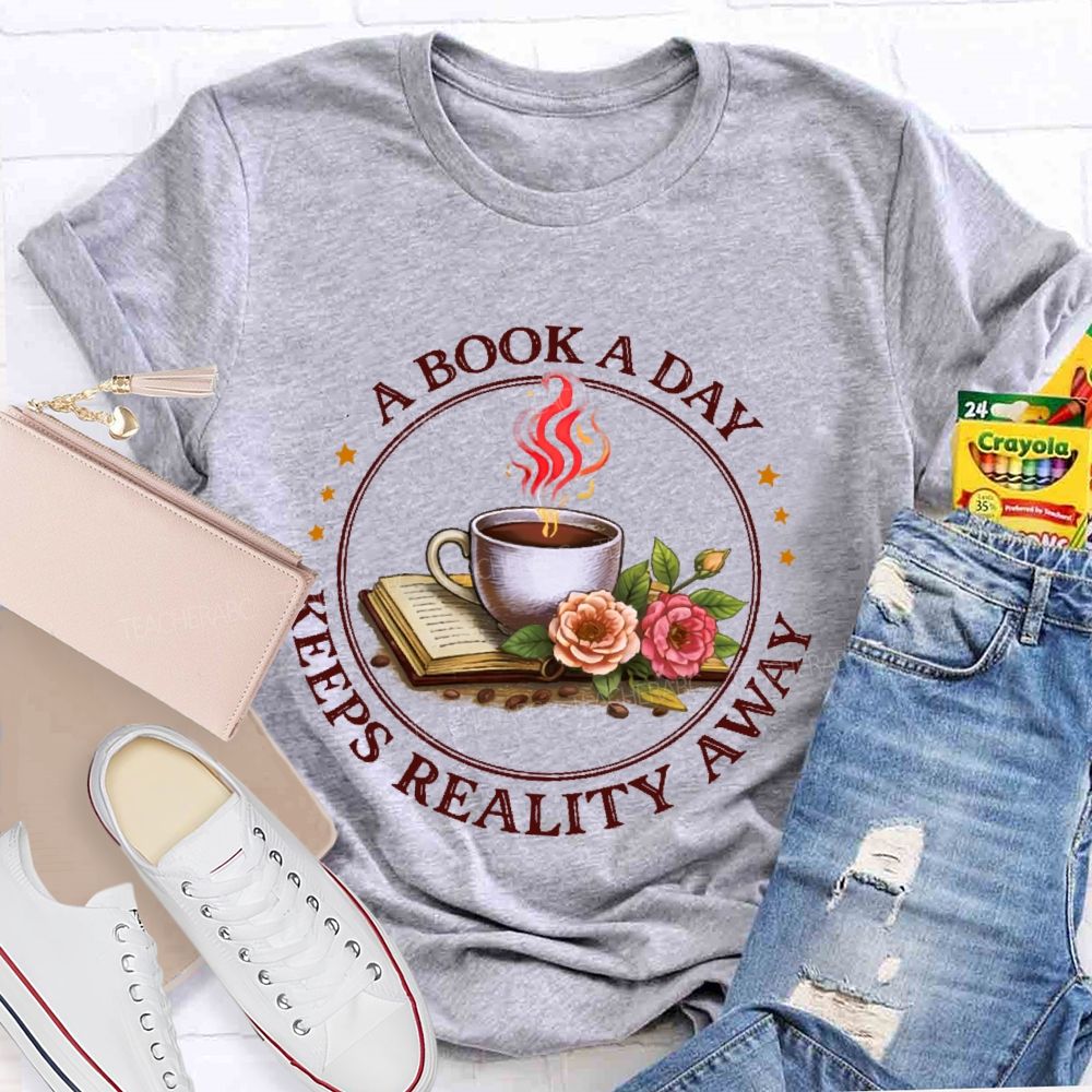 A Book A Day Keeps Reality Away  Teacher T-shirt