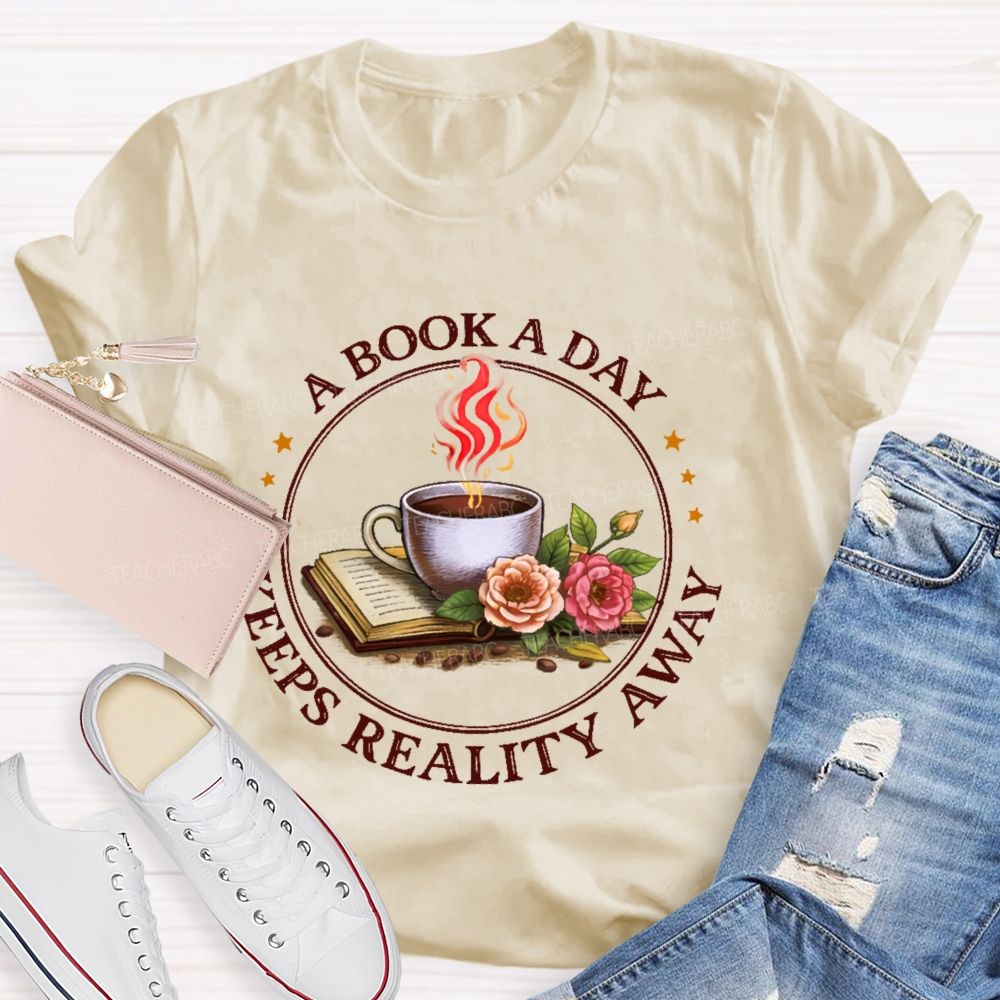 A Book A Day Keeps Reality Away  Teacher T-shirt