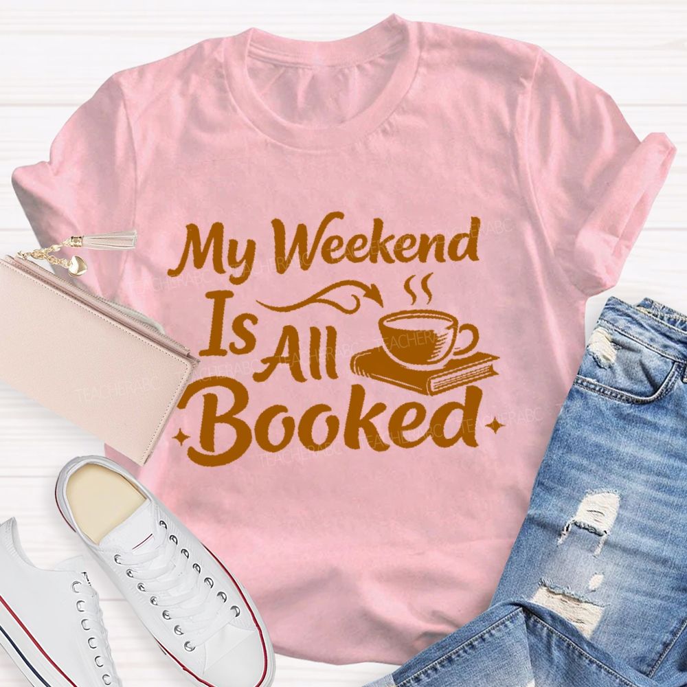 My Weekend Is All Booked  Letters  Teacher T-shirt