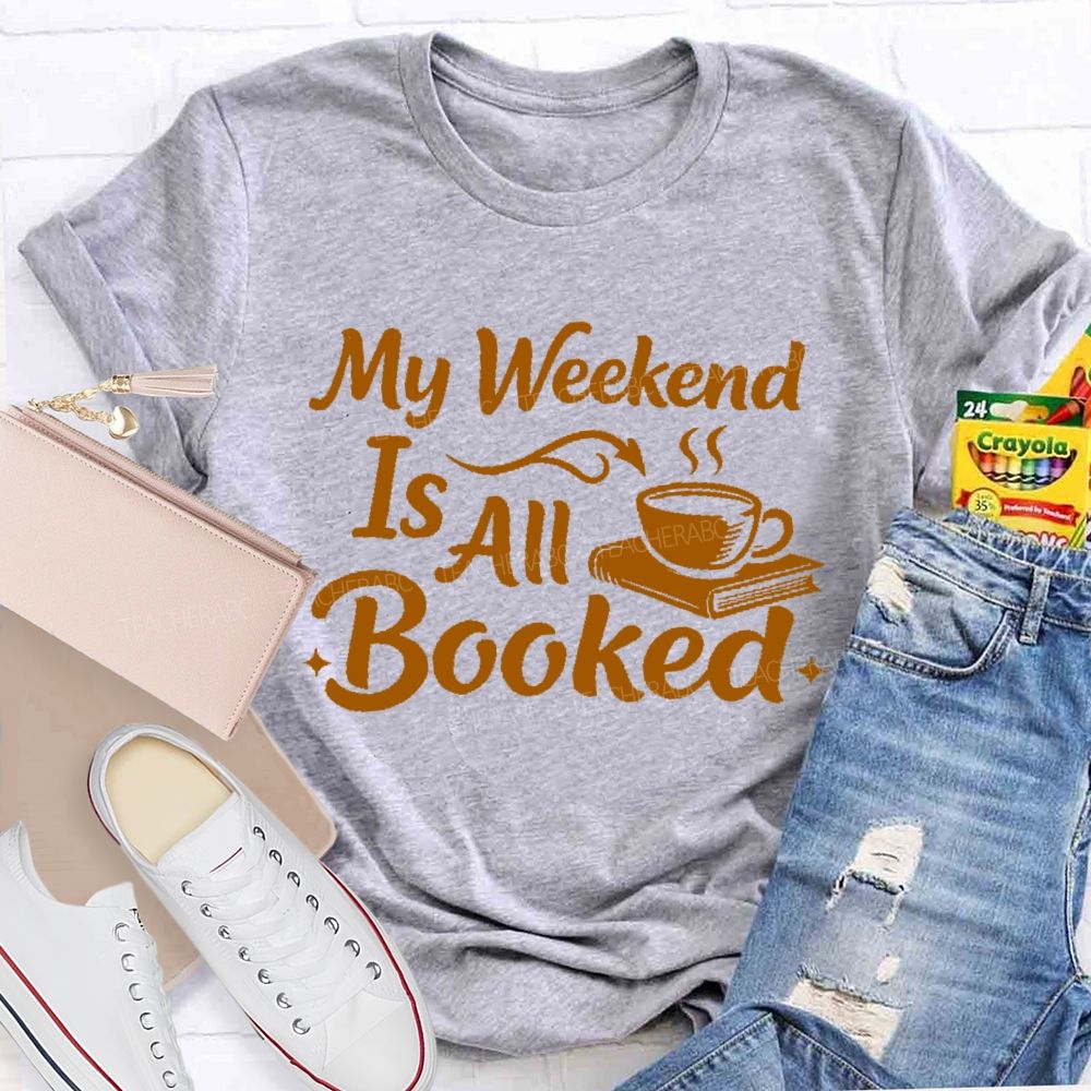 My Weekend Is All Booked  Letters  Teacher T-shirt
