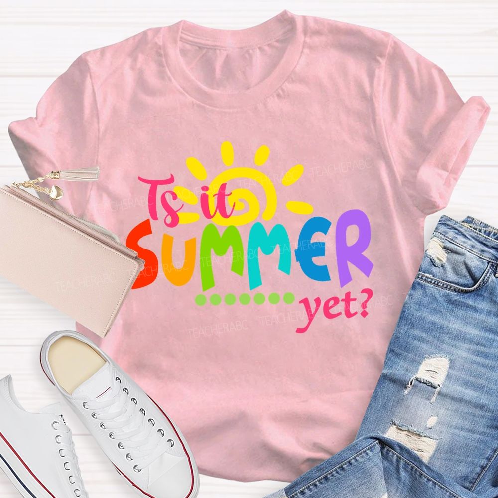 Is It Summer Yet Colorful Letter Sunshine Teacher T-Shirt