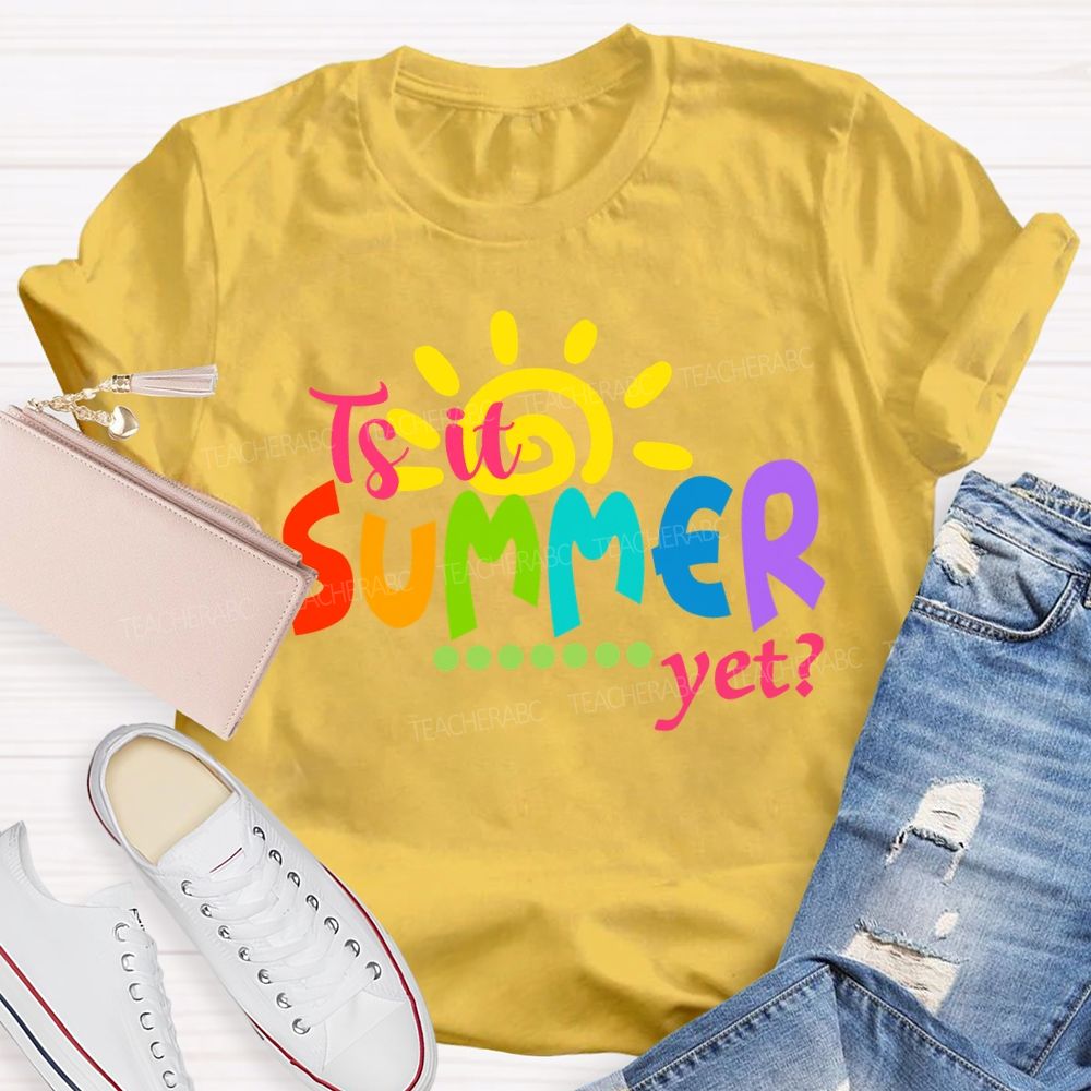 Is It Summer Yet Colorful Letter Sunshine Teacher T-Shirt