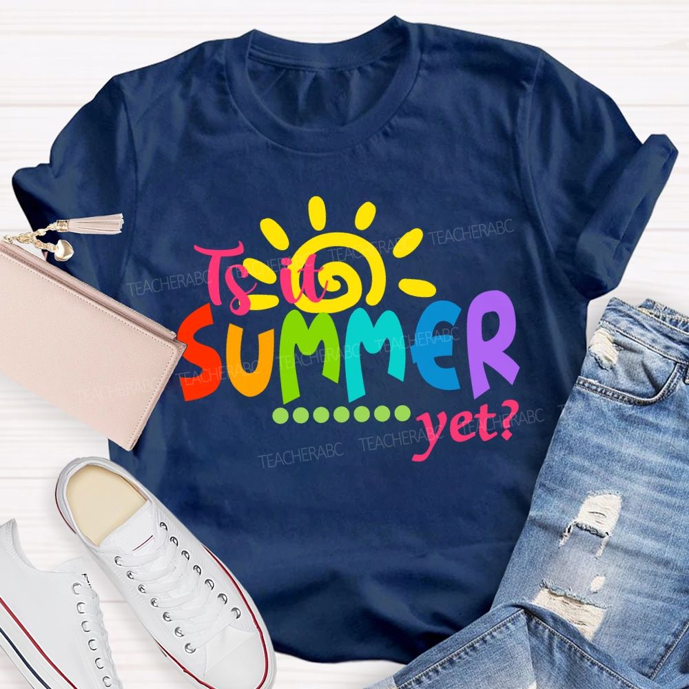 Is It Summer Yet Colorful Letter Sunshine Teacher T-Shirt