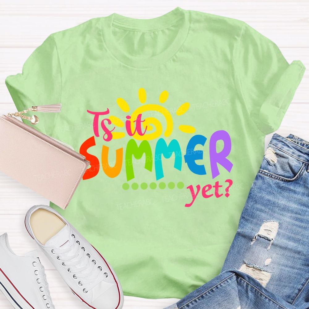 Is It Summer Yet Colorful Letter Sunshine Teacher T-Shirt