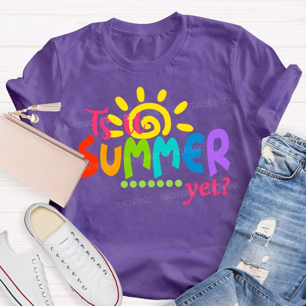 Is It Summer Yet Colorful Letter Sunshine Teacher T-Shirt