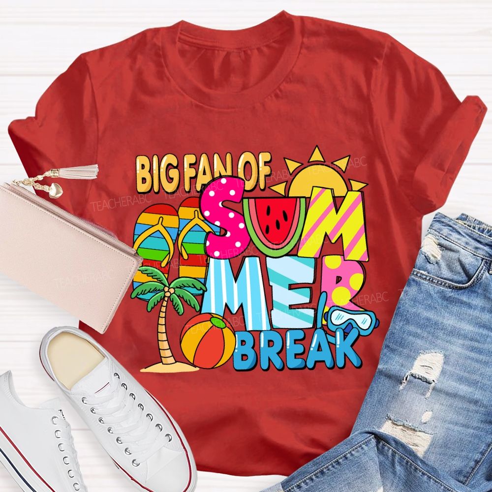 Big Fan Of Summer Break Sunshine Teacher T-Shirt