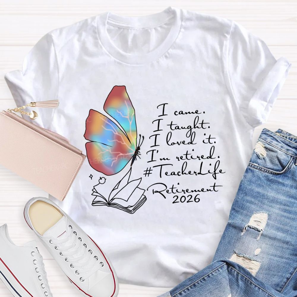 I Came I Taught I Loved I Retired Teacher Butterfly T-shirt