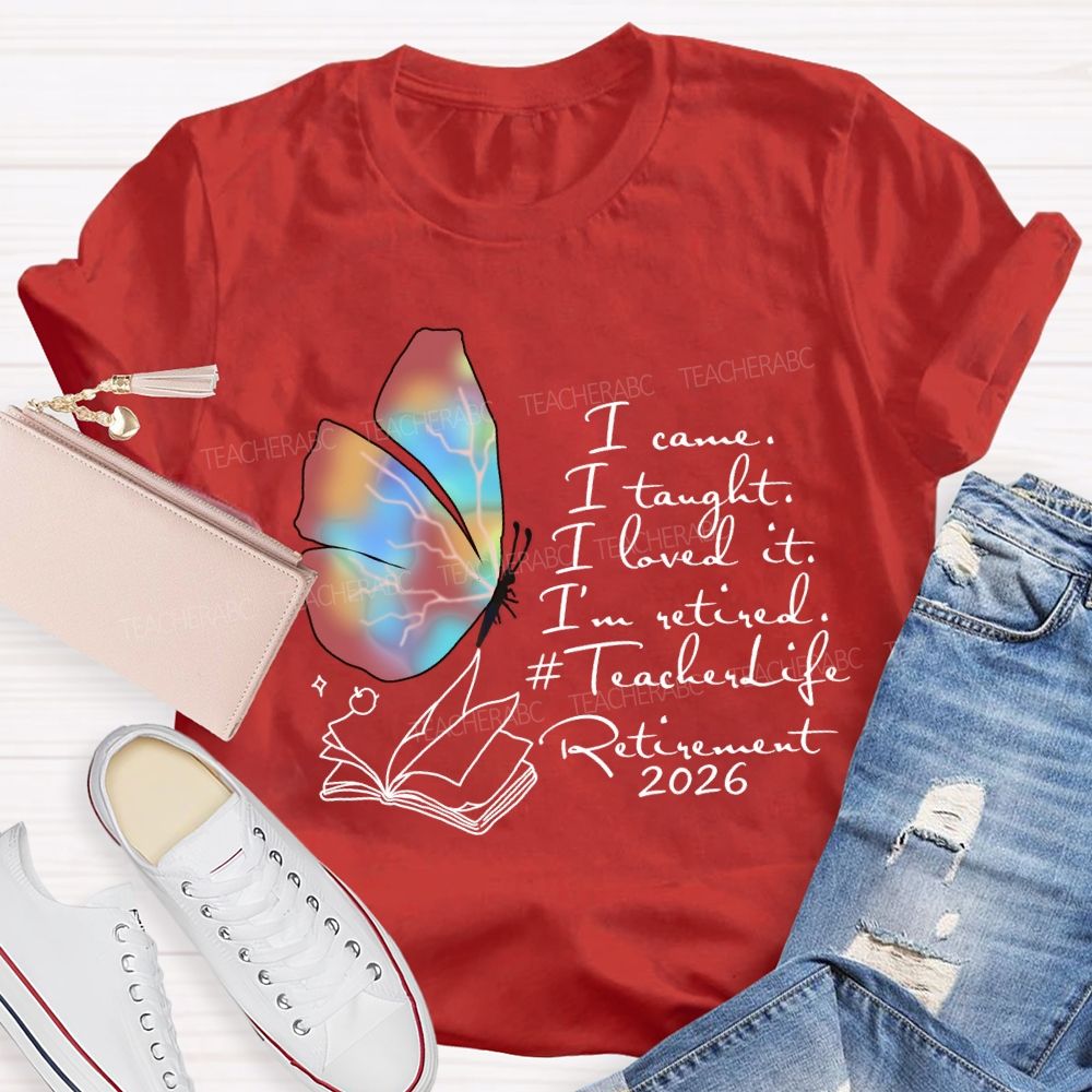 I Came I Taught I Loved I Retired Teacher Butterfly T-shirt