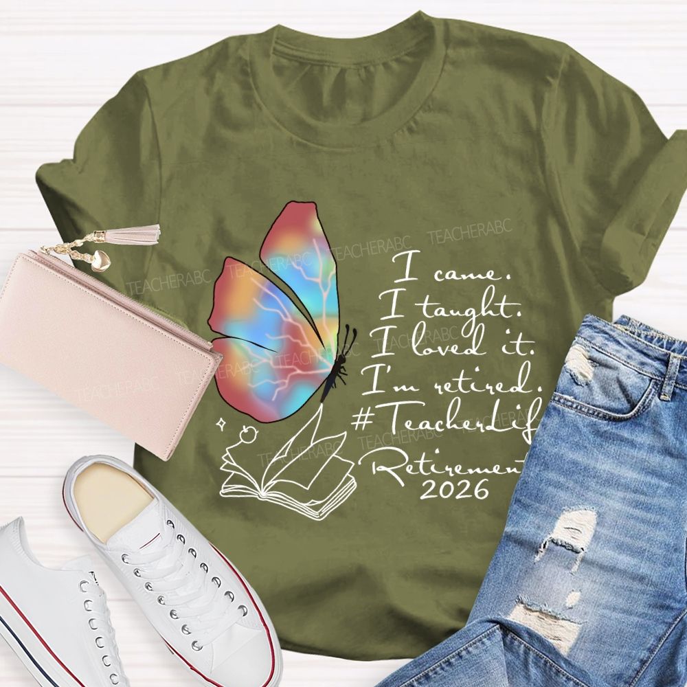 I Came I Taught I Loved I Retired Teacher Butterfly T-shirt