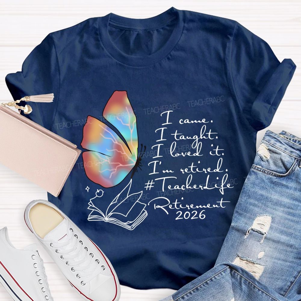 I Came I Taught I Loved I Retired Teacher Butterfly T-shirt