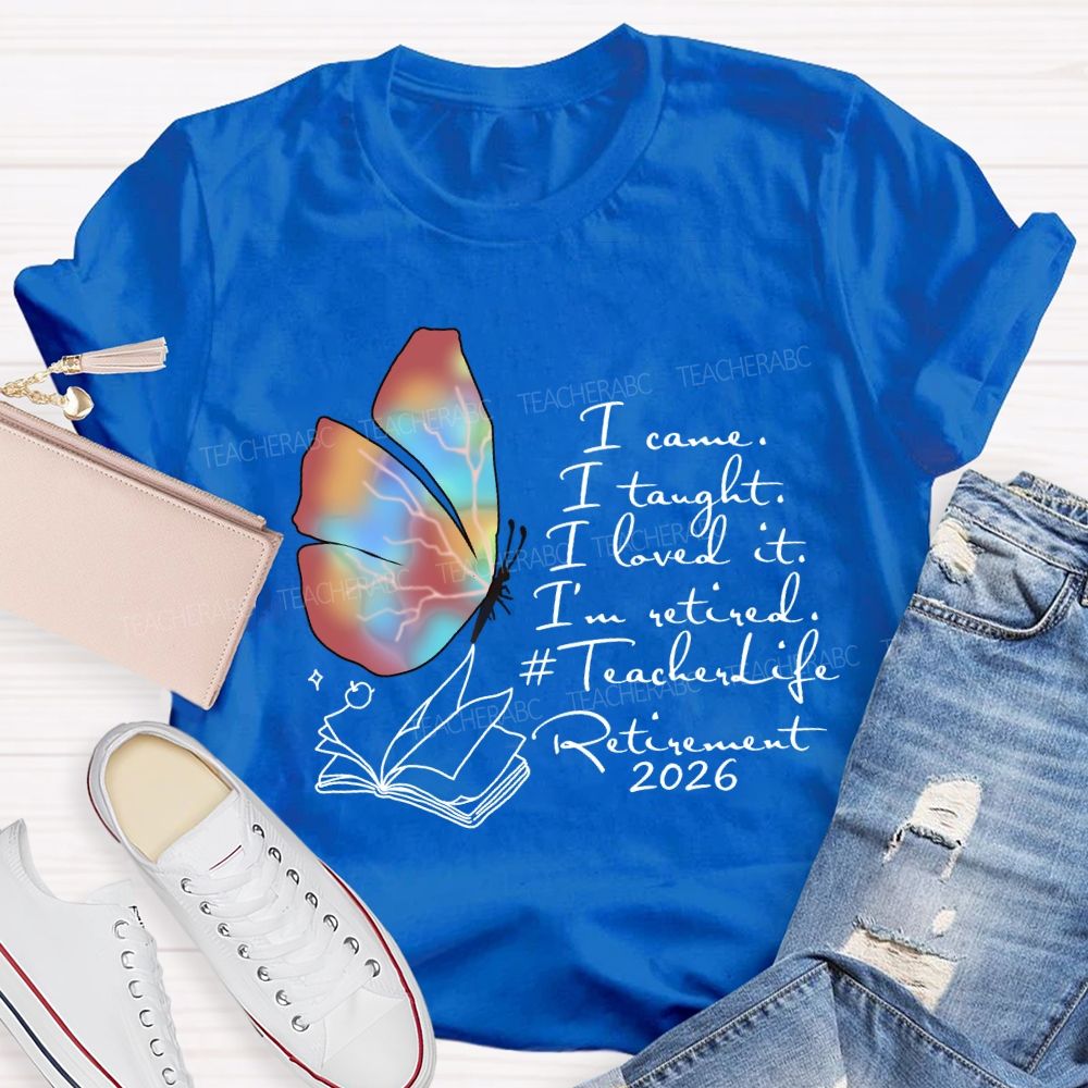 I Came I Taught I Loved I Retired Teacher Butterfly T-shirt