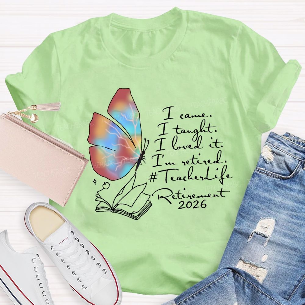 I Came I Taught I Loved I Retired Teacher Butterfly T-shirt