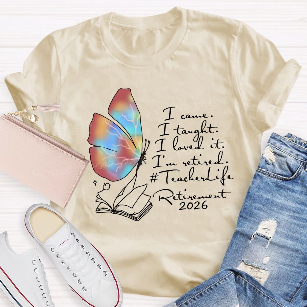 I Came I Taught I Loved I Retired Teacher Butterfly T-shirt