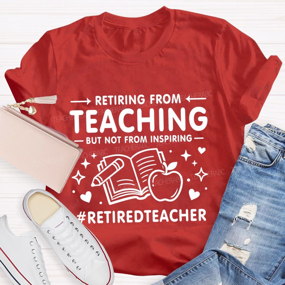 Retiring From Teaching But Not From Inspiring Apple Books Teacher T-shirt