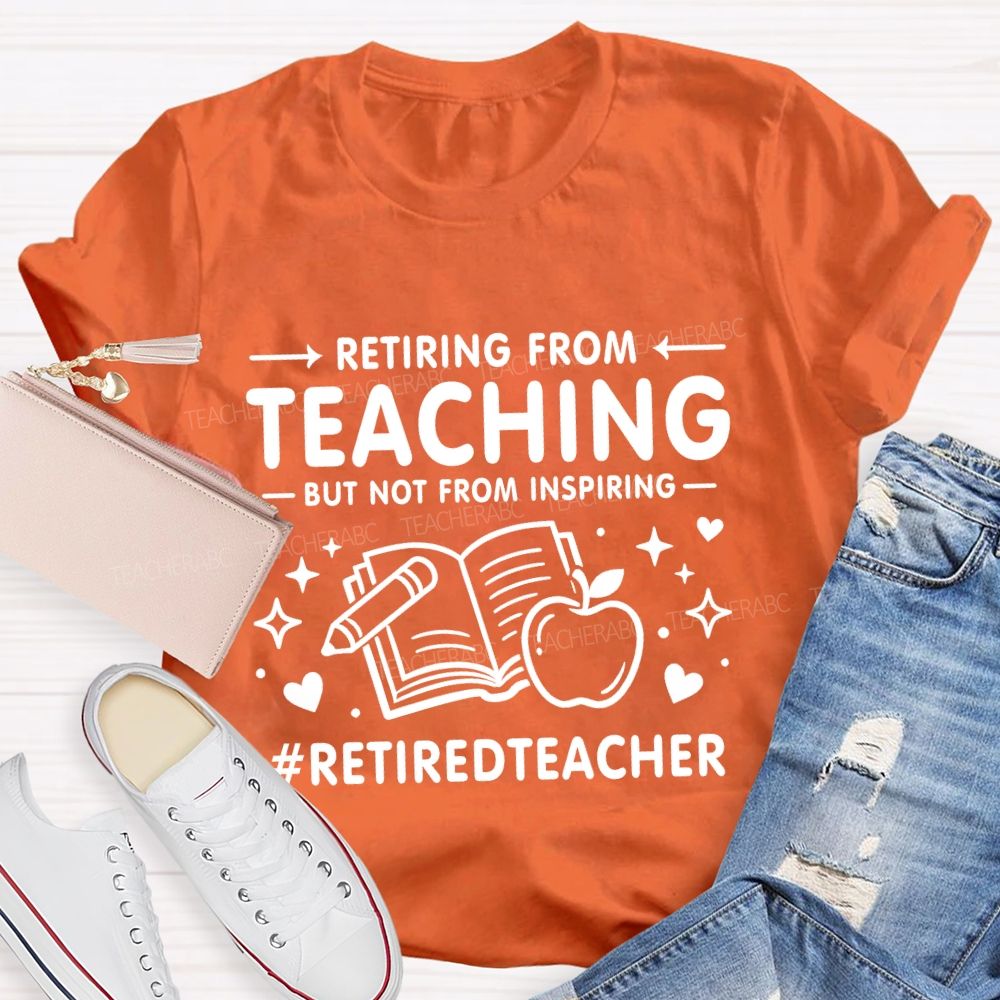Retiring From Teaching But Not From Inspiring Apple Books Teacher T-shirt