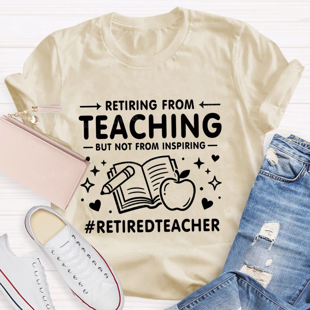 Retiring From Teaching But Not From Inspiring Apple Books Teacher T-shirt