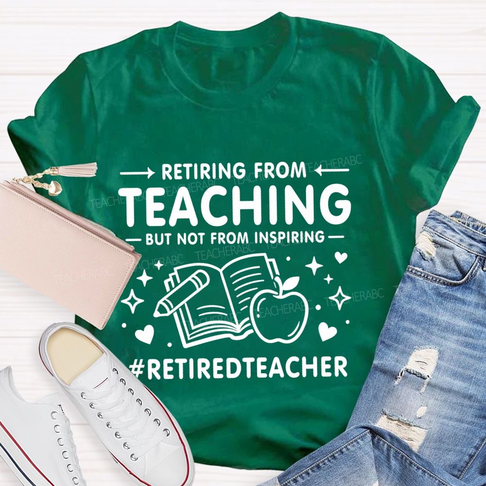 Retiring From Teaching But Not From Inspiring Apple Books Teacher T-shirt