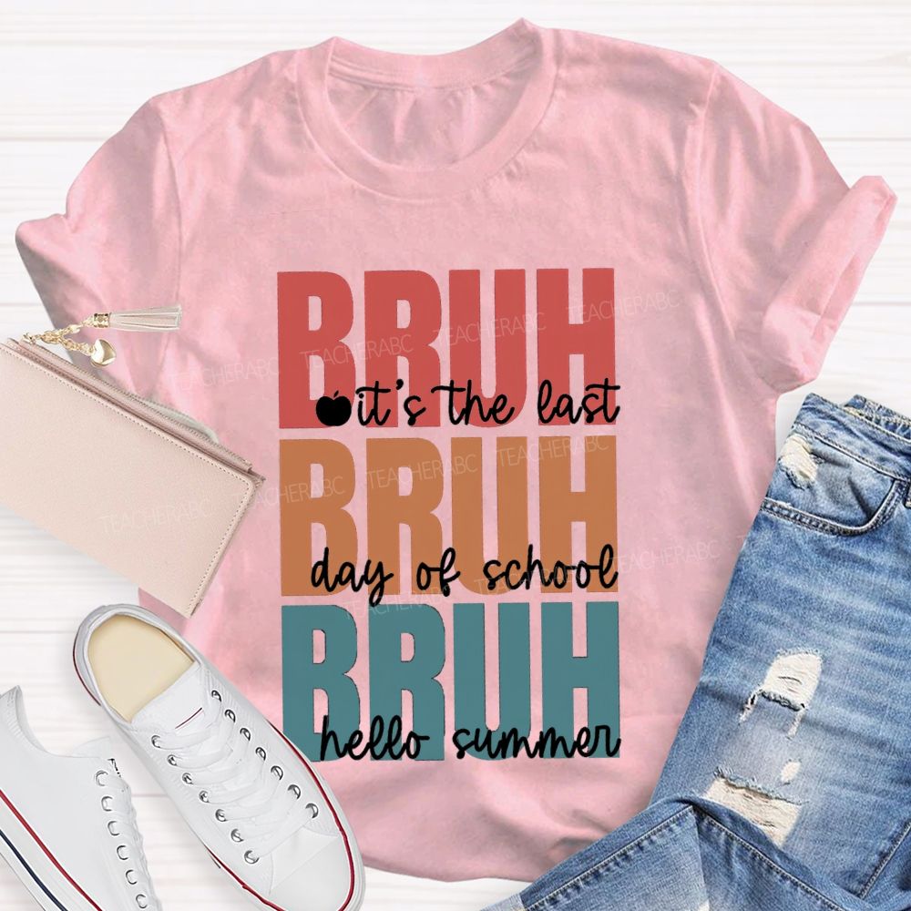 Bruh It's The Last Day Of School Hello Summer Teacher T-shirt