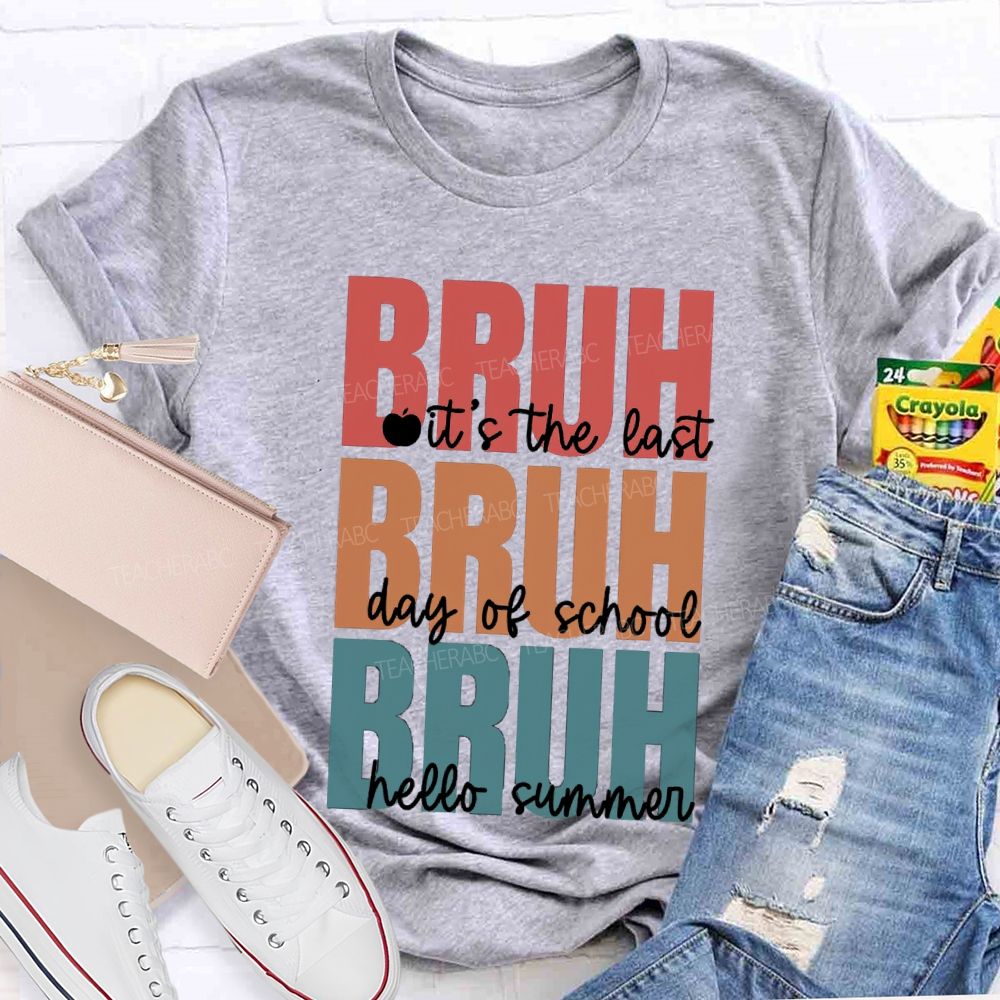 Bruh It's The Last Day Of School Hello Summer Teacher T-shirt