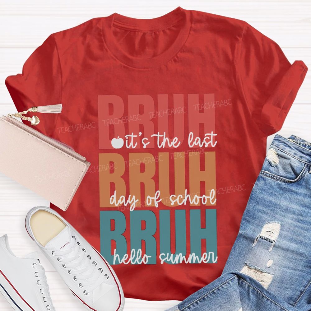 Bruh It's The Last Day Of School Hello Summer Teacher T-shirt