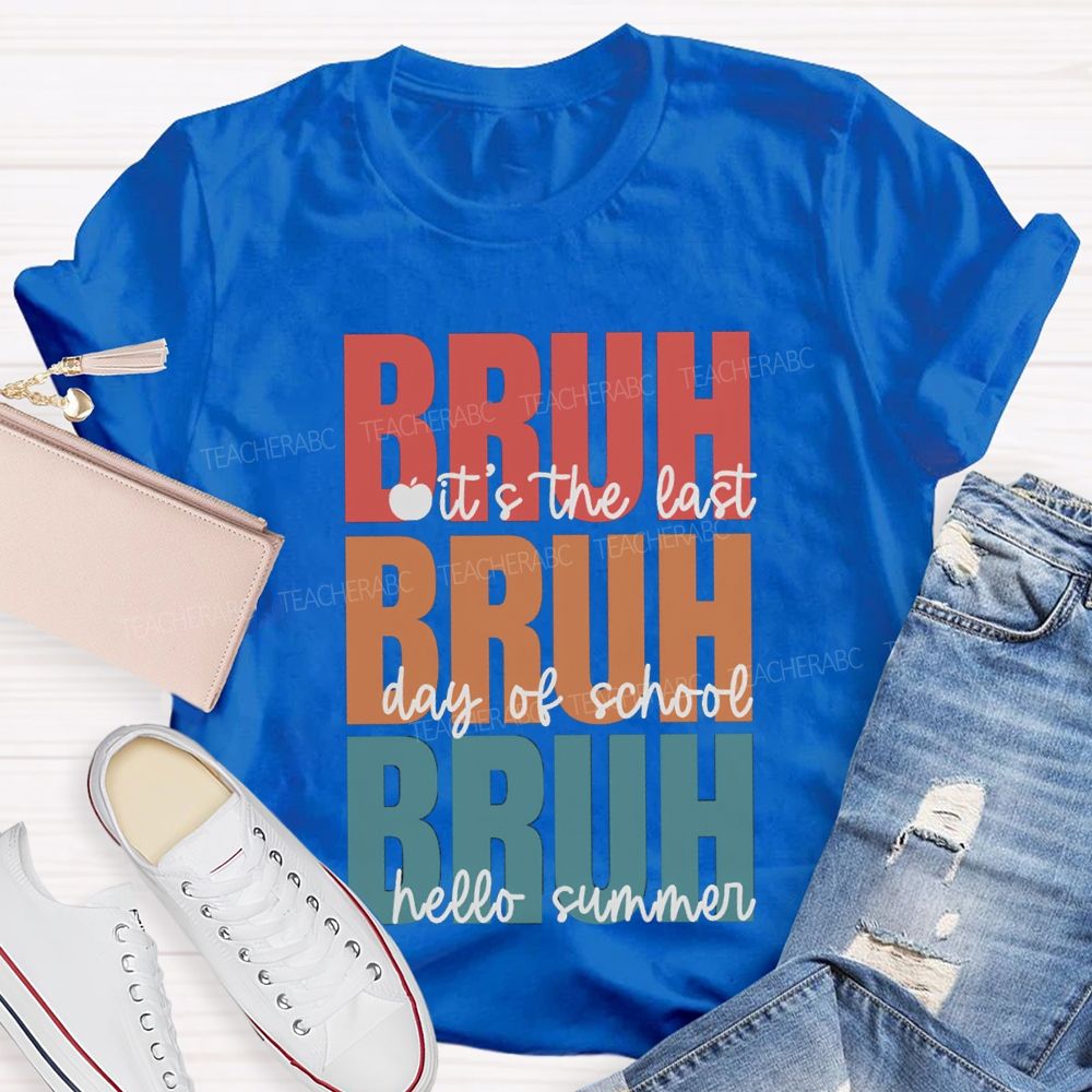 Bruh It's The Last Day Of School Hello Summer Teacher T-shirt