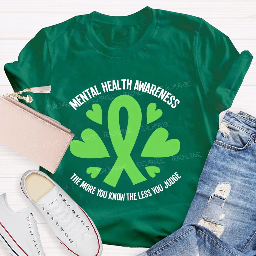 Mental Health Awareness The More You Know The Less You Judge Teacher T-shirt