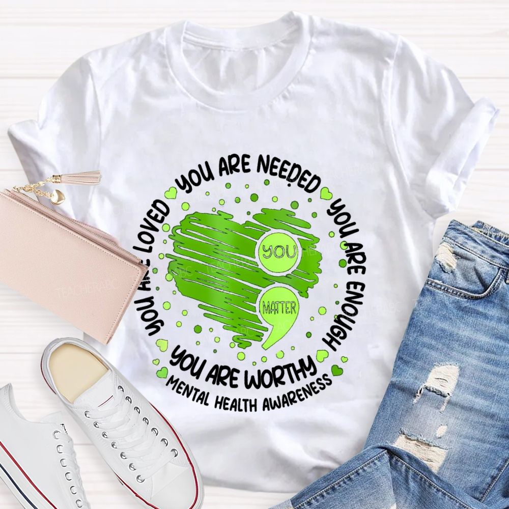 You Are Needed You Are Enough Mental Health Awareness Teacher T-shirt