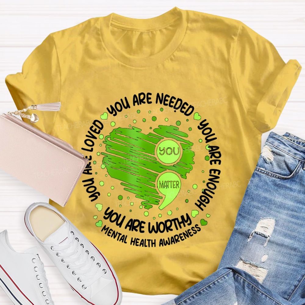 You Are Needed You Are Enough Mental Health Awareness Teacher T-shirt