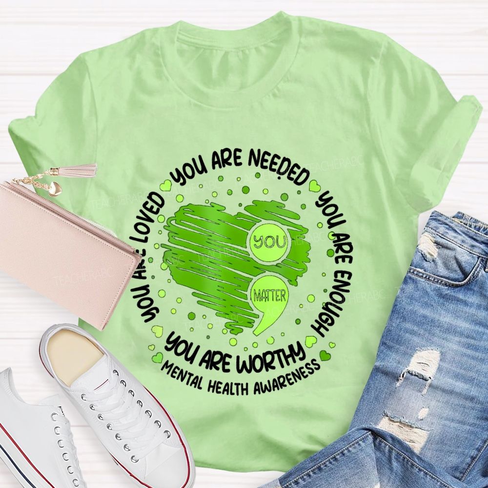 You Are Needed You Are Enough Mental Health Awareness Teacher T-shirt