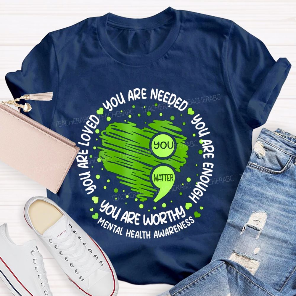 You Are Needed You Are Enough Mental Health Awareness Teacher T-shirt