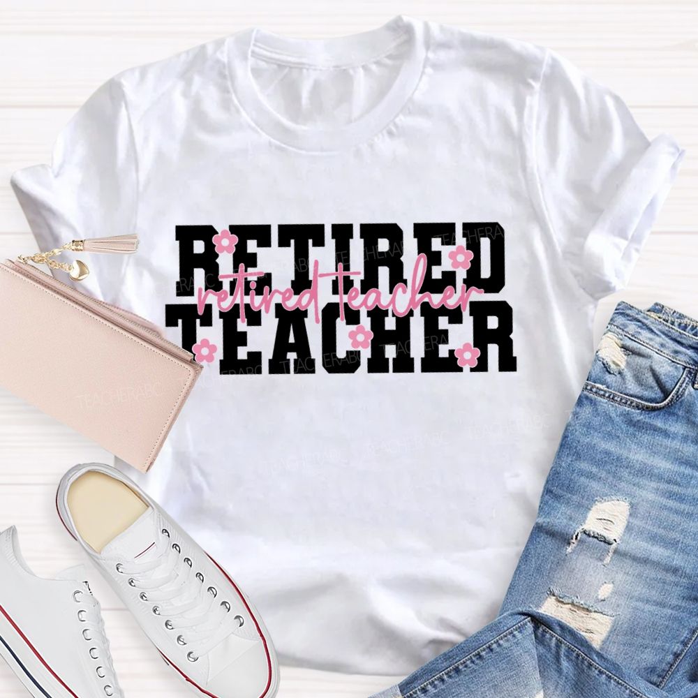 Retired Teacher Like A Little Flower Teacher T-shirt