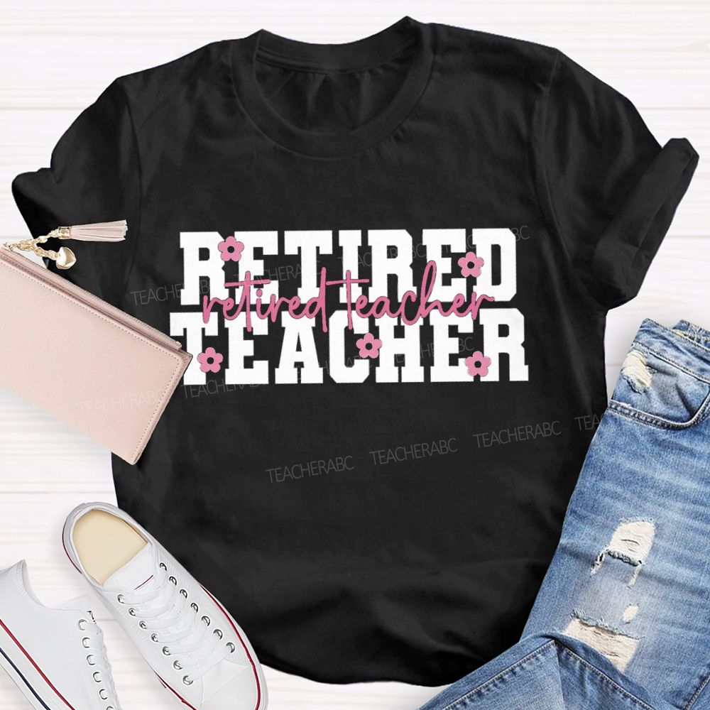 Retired Teacher Like A Little Flower Teacher T-shirt