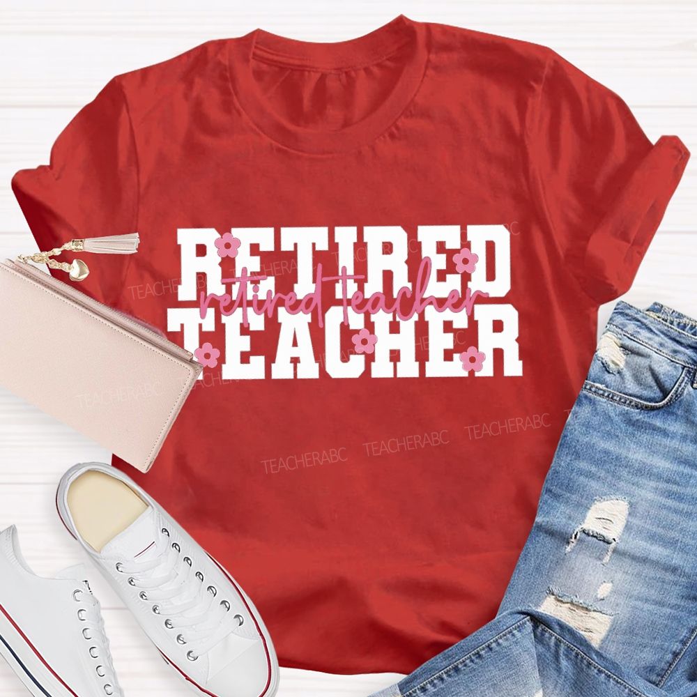 Retired Teacher Like A Little Flower Teacher T-shirt