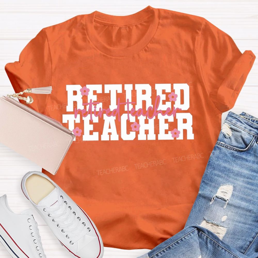 Retired Teacher Like A Little Flower Teacher T-shirt