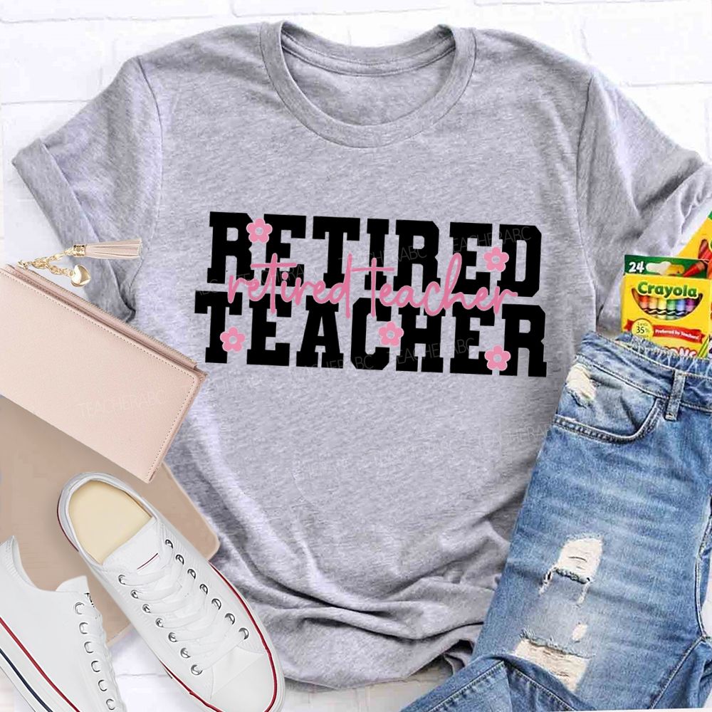 Retired Teacher Like A Little Flower Teacher T-shirt