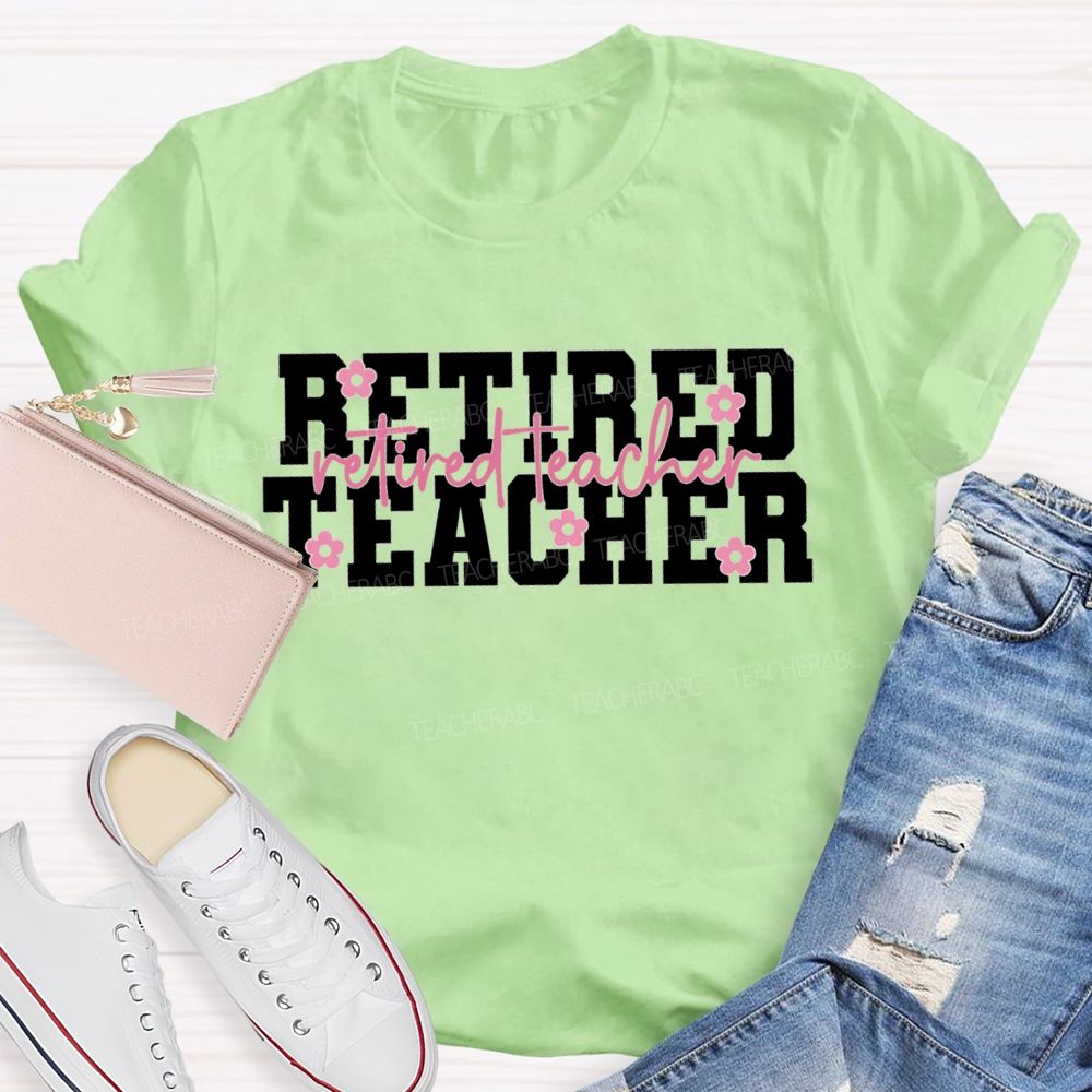 Retired Teacher Like A Little Flower Teacher T-shirt