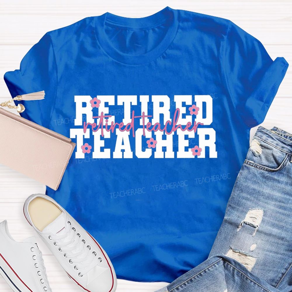 Retired Teacher Like A Little Flower Teacher T-shirt